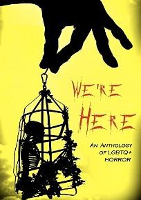 We’re Here: An Anthology of LGBTQ+ Horror
